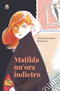 Matilda un'ora indietro libro di Ruata-Arn Marie-Christophe