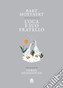 L'oca e suo fratello libro di Moeyaert Bart