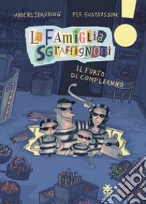 Il furto di compleanno. La famiglia Sgraffignoni. Ediz. ad alta leggibilità libro di Sparring Anders