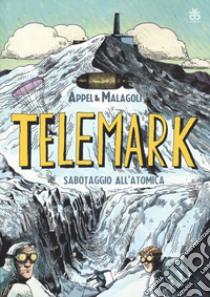 Telemark. Sabotaggio all'atomica libro di Malagoli Luca; Appel Federico