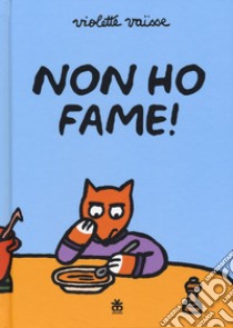 Non ho fame! Ediz. a colori libro di Vaisse Violette