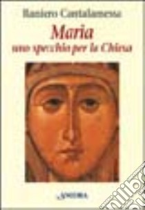 Maria. Uno specchio per la Chiesa libro di Cantalamessa Raniero