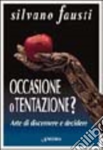 Occasione o tentazione? Arte di discernere e decidere libro di Fausti Silvano