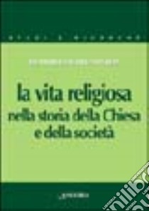 La vita religiosa nella storia della Chiesa e della società libro di Sastre Santos Eutimio