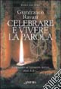 Celebrare e vivere la parola. Commentario al lezionario festivo anni A, B e C libro di Ravasi Gianfranco