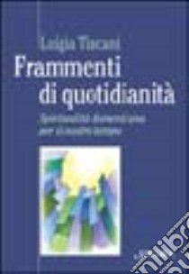 Frammenti di quotidianità. Spiritualità domenicana per il nostro tempo libro di Tincani Luigia