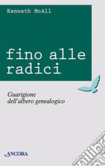 Fino alle radici. Guarigione dell'albero genealogico libro di McAll Kenneth