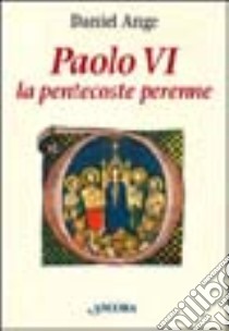 Paolo VI. La Pentecoste perenne libro di Ange Daniel