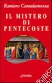 Il mistero di Pentecoste. Tutti furono pieni di Spirito Santo libro di Cantalamessa Raniero