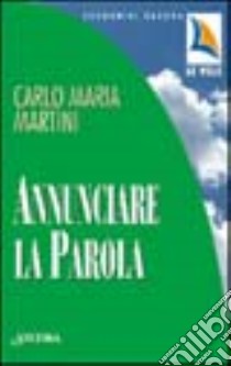 Annunciare la parola libro di Martini Carlo Maria