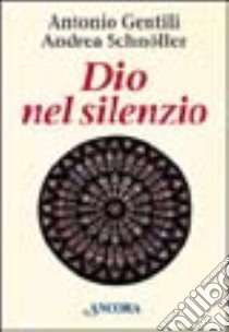 Dio nel silenzio. La meditazione nella vita libro di Gentili Antonio - Schnöller Andrea