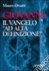 Giovanni. Il vangelo «Ad alta definizione» libro di Orsatti Mauro