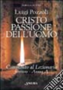 Cristo passione dell'uomo. Commento al lezionario festivo. Anno A (rito romano e ambrosiano) libro di Pozzoli Luigi