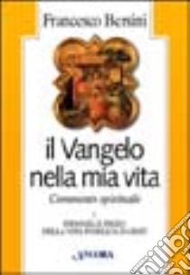 Il Vangelo nella mia vita. Commento spirituale. Vol. 1: Infanzia e inizio della vita pubblica di Gesù. libro di Bersini Francesco