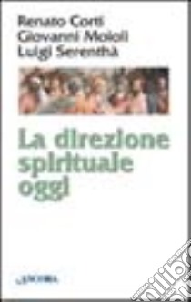 La direzione spirituale oggi libro di Serenthà Luigi; Moioli Giovanni; Corti Renato