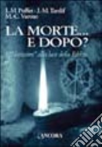 La morte... E dopo? I «Novissimi» alla luce della Bibbia libro di Poffet Jean-Michel; Tardif Jean-Marie; Varone Marie-Christine