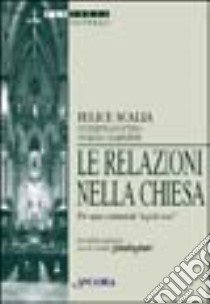 Le relazioni nella Chiesa. Per una comunità «A più voci» libro di Scalia Felice; Agostino Giuseppe; Campanini Giorgio