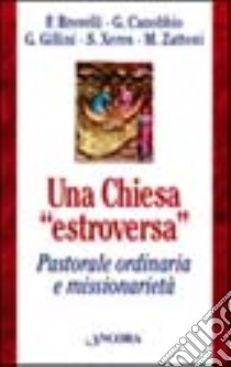 Una chiesa «Estroversa». Pastorale ordinaria e missionarietà libro