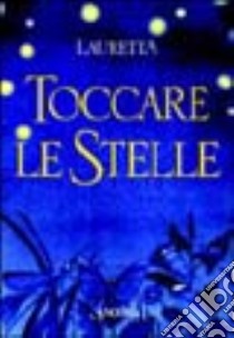 Toccare le stelle libro di Astorino Lauretta