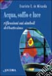 Acqua, soffio e luce. Riflessioni sui simboli del battesimo libro di De Miranda Evaristo Eduardo