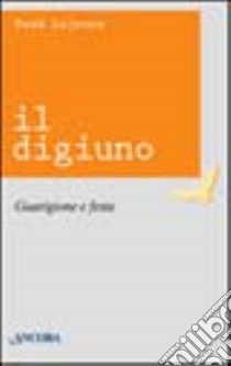 Il digiuno. Guarigione e festa libro di Lejeune René