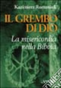 Il grembo di Dio. La misericordia nella Bibbia libro di Romaniuk Kazimíerz