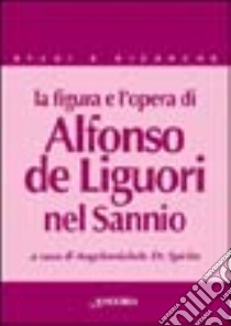 La figura e l'opera di Alfonso de' Liguori nel Sannio libro di De Spirito A. (cur.)