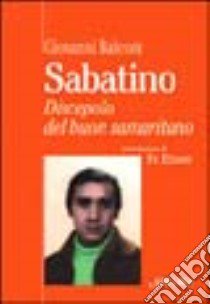 Sabatino. Discepolo del buon samaritano libro di Balconi Giovanni