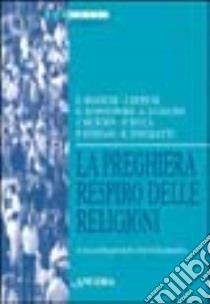 La preghiera respiro delle religioni. Atti della 36ª sessione di formazione ecumenica (1999) libro di Segretariato attività ecumeniche (cur.)