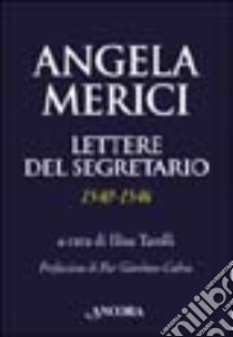 Angela Merici. Lettere del segretario (1540-1546) libro