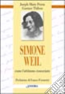 Simone Weil. Come l'abbiamo conosciuta libro di Perrin Joseph-Marie; Thibon Gustave