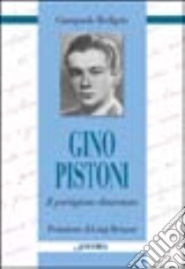 Gino Pistoni. Il partigiano disarmato libro di Redigolo Giampaolo