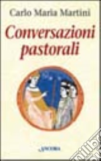 Conversazioni pastorali libro di Martini Carlo Maria