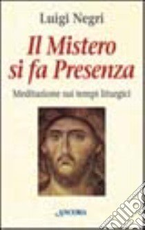 Il mistero si fa presenza. Meditazioni sui tempi liturgici libro di Negri Gianluigi