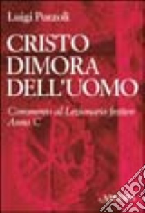 Cristo dimora dell'uomo. Commento al Lezionario festivo. Anno C. Rito romano e ambrosiano libro di Pozzoli Luigi