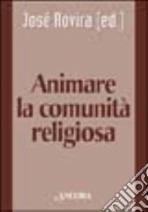 Animare la comunità religiosa libro di Rovira J. (cur.)