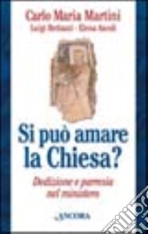 Si può amare la Chiesa? Dedizione e parresia nel mistero libro di Martini Carlo Maria; Bettazzi Luigi; Ascoli M. Elena