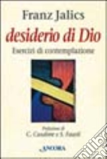 Desiderio di Dio. Esercizi di contemplazione libro di Jalics Franz