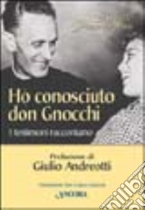 Ho conosciuto don Gnocchi. I testimoni raccontano libro di Parmeggiani Roberto