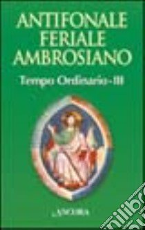 Antifonale feriale ambrosiano. Tempo ordinario. Vol. 3: Settimana 20-32 libro