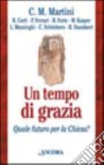 Un tempo di grazia. Quale futuro per la Chiesa? libro