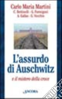 L'assurdo di Auschwitz e il mistero della croce libro di Martini Carlo Maria; Bettinelli Carla; Formigoni Guido