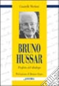 Bruno Hussar. Profeta del dialogo libro di Merlatti Graziella