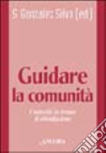 Guidare la comunità religiosa. L'autorità in tempo di rifondazione libro di González Silva S. M. (cur.)