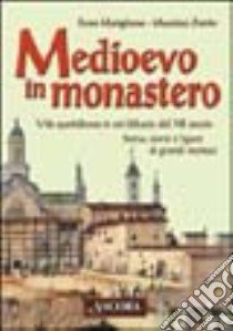 Medioevo in monastero. Vita quotidiana in un'abbazia del XII secolo. Storia, storie e figure di grandi monaci libro di Marigliano Enzo - Zorzin Massimo