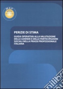 Perizie di stima. Guida operativa alla valutazione delle aziende e delle partecipazioni sociali nella prassi professionale italiana libro di Ass. Moduli di aggiornamento professionale (cur.)