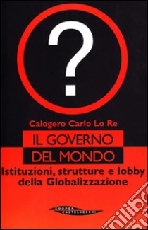 Il governo del mondo libro di Lo Re Calogero C.