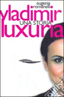 Vladimir Luxuria libro di Romanelli Eugenia