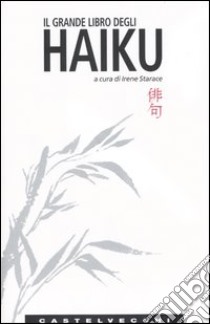 Il grande libro degli haiku. Testo giapponese a fronte libro di Starace I. (cur.)