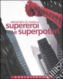 Supereroi e superpoteri. Miti fantastici e immaginario americano dalla guerra fredda al nuovo disordine mondiale libro di Di Nocera Alessandro